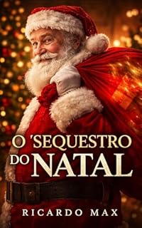 Livro O sequestro do Natal (Ídolos, Cultos e Símbolos do Mundo Moderno Livro 2)