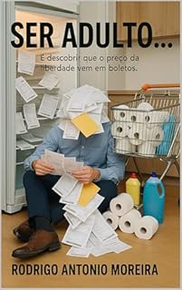 Livro SER ADULTO…: "É descobrir que o preço da liberdade vem em boletos."