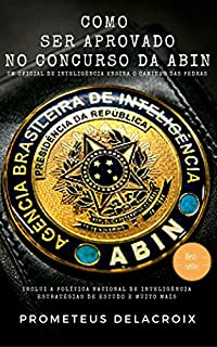 Livro Como ser aprovado no Concurso da ABIN: Um Oficial de inteligência ensina o caminho das pedras