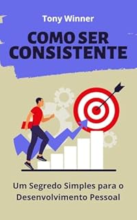 Livro Como Ser Consistente: Um Segredo Simples para o Desenvolvimento Pessoal