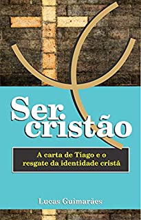Livro Ser cristão: a carta de Tiago e o resgate da identidade cristã