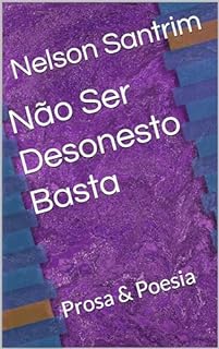 Livro Não Ser Desonesto Basta: Prosa & Poesia