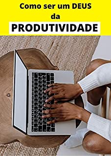 Livro COMO SER UM DEUS DA PRODITIVIDADE: Procrastinação nunca mais, com esse guia você irá tornar-se a pessoa mais produtiva que conhece