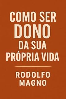 Livro Como Ser Dono da Sua Própria Vida (Desperte Seu Potencial – Prosperidade, Sucesso e Transformação Pessoal Livro 23)