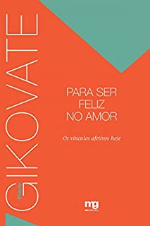 Livro Para ser feliz no amor: Os vínculos afetivos hoje