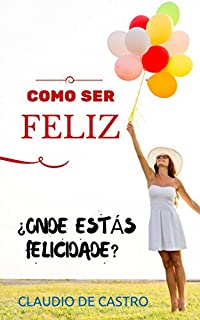 ¿Por que não posso ser feliz?: Há alguma fórmula para alcançá-lo?