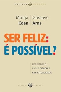 Livro Ser feliz: É possível?: Um diálogo entre ciência e espiritualidade (Papirus Debates)