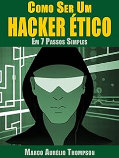 Livro Como Ser um Hacker em 7 Passos Simples (Biblioteca da Escola de Hackers)