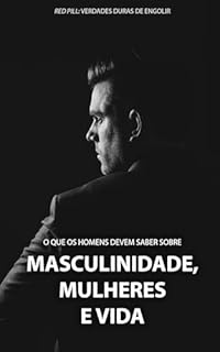Livro COMO SER UM HOMEM: O que os homens devem saber Sobre mulheres, masculinidade e vida!