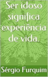 Livro Ser idoso significa experiência de vida.