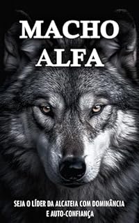 Livro Como Ser o Macho Alfa: Torne-se o Líder com Dominância e Autoconfiança