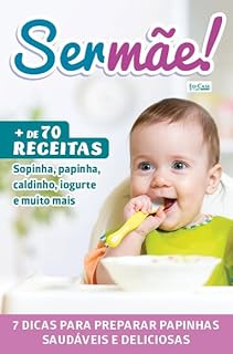 Livro Ser Mãe Ed. 21 - 7 Dicas para preparar papinhas saudáveis e deliciosas