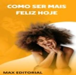 Livro Como Ser Mais Feliz Hoje!