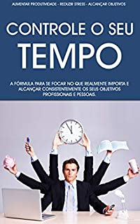 Livro COMO SER MAIS PRODUTIVO: Como Aumentar A Sua Produtividade, Controlar o Seu Tempo e Focar No Que Realmente Importa Para Alcançar os Seus Objectivos Pessoais ... Profissionais (Negócios & Empreendedorismo)