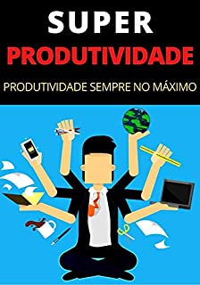 Livro Como Ser Mais Produtivo: PRODUTIVIDADE EXTREMA