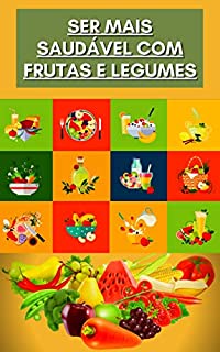 Livro Ser mais saudável com frutas e legumes