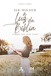 Livro Ser mulher à luz da Bíblia: Porque Deus pode tudo!