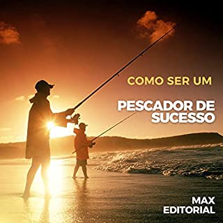 Livro Como Ser um Pescador de Sucesso (Como Ter Sucesso na Vida Pessoal & Profissional)