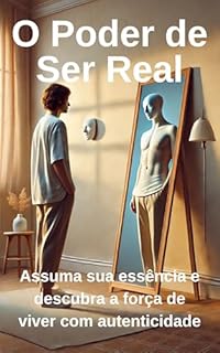 Livro O Poder de Ser Real: Assuma sua essência e descubra a força de viver com autenticidade