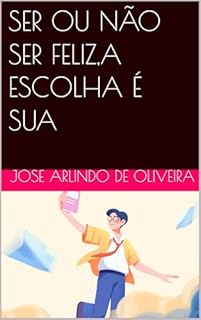 Livro SER OU NÃO SER FELIZ,A ESCOLHA É SUA