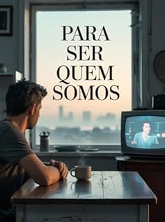 Para Ser Quem Somos - Um Romance Sobre Solidão, Rotina e a Busca por Inteireza