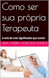 Livro Como ser sua própria Terapeuta : A arte de criar significados que curam