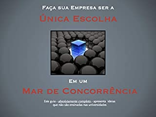 Livro Como ser a Única Escolha em um Mar de Concorrência: Ideias não apresentadas em qualquer universidade