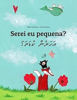 Serei eu pequena? އަހަރެން ކުޑަތަ؟: Children's Picture Book Portuguese (Portugal)-Dhivehi / Maldivian (Bilingual Edition) (Um Livro Infantil Universal para Todos os Países do Planeta)