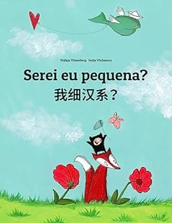Serei eu pequena? 我细汉系？: Children's Picture Book Portuguese (Portugal)-Chinese / Min Chinese / Amoy Dialect (Bilingual Edition) (Um Livro Infantil Universal para Todos os Países do Planeta)