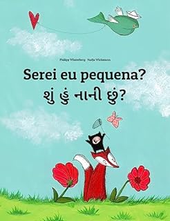 Serei eu pequena? શું હું નાની છું?: Children's Picture Book Portuguese (Portugal)-Gujarati (Bilingual Edition) (Um Livro Infantil Universal para Todos os Países do Planeta)