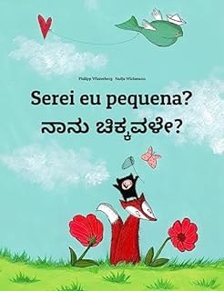 Serei eu pequena? ನಾನು ಚಿಕ್ಕವಳೇ?: Children's Picture Book Portuguese (Portugal)-Kannada (Bilingual Edition) (Um Livro Infantil Universal para Todos os Países do Planeta)