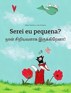 Livro Serei eu pequena? நான் சிறியவளாக இருக்கிறேனா?: Children's Picture Book Portuguese (Portugal)-Tamil (Bilingual Edition) (Um Livro Infantil Universal para Todos os Países do Planeta)