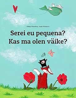 Serei eu pequena? Kas ma olen väike?: Children's Picture Book Portuguese (Portugal)-Estonian (Bilingual Edition) (Um Livro Infantil Universal para Todos os Países do Planeta)