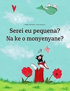Livro Serei eu pequena? Na ke o monyenyane?: Children's Picture Book Portuguese (Portugal)-Northern Sotho / Sepedi / Pedi (Bilingual Edition) (Um Livro Infantil Universal para Todos os Países do Planeta)