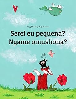 Livro Serei eu pequena? Ngame omushona?: Children's Picture Book Portuguese (Portugal)-Oshiwambo / Oshindonga Dialect (Bilingual Edition) (Um Livro Infantil Universal para Todos os Países do Planeta)