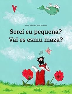 Livro Serei eu pequena? Vai es esmu maza?: Children's Picture Book Portuguese (Portugal)-Latvian (Bilingual Edition) (Um Livro Infantil Universal para Todos os Países do Planeta)