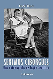 Livro Seremos ciborgues: uma autobiografia de ficção científica