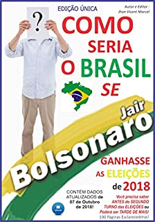 COMO SERIA O BRASIL SE BOLSONARO GANHASSE A ELEIÇÃO 2018? (Edição Única Livro 1)