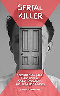 Livro Serial Killer: Ferramentas para Lidar com o Modus Operandis por trás dos Crimes