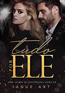Livro TUDO POR ELE: Série Astros de Hollywood (LIVRO UM)