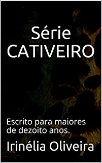 Livro Série CATIVEIRO: Escrito para maiores de dezoito anos.