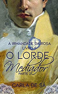 Livro Série A Irmandade da Rosa: Livro 5 - O Lorde Mediador : Parte 2