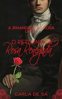Livro Série A Irmandade da Rosa - Livro 6 - O Retorno da Rosa Renegada