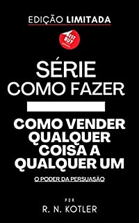 Livro Série Como Fazer - Como Vender Qualquer Coisa a Qualquer Um: O poder da persuasão