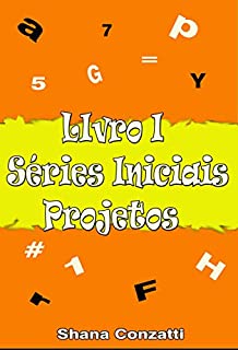 Séries Iniciais: Projetos I (Livros Pedagógicos Livro 1)