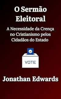 Livro O Sermão Eleitoral: A Necessidade da Crença no Cristianismo pelos Cidadãos do Estado