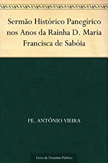 Livro Sermão Histórico Panegírico nos Anos da Rainha D. Maria Francisca de Sabóia