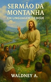Livro SERMÃO DA MONTANHA - Em Linguagem do Dia de Hoje: SERMÃO DA MONTANHA - Em Linguagem do Dia de Hoje
