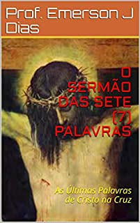 Livro O SERMÃO DAS SETE (7) PALAVRAS: As Últimas Palavras de Cristo na Cruz