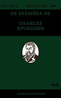 Os Sermões de Charles Spurgeon (800 Sermões - Volume 2): Sermões 201 - 400